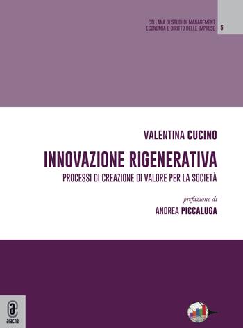Innovazione rigenerativa. Processi di creazione di valore per la società - Valentina Cucino - Libro Aracne (Genzano di Roma) 2023 | Libraccio.it