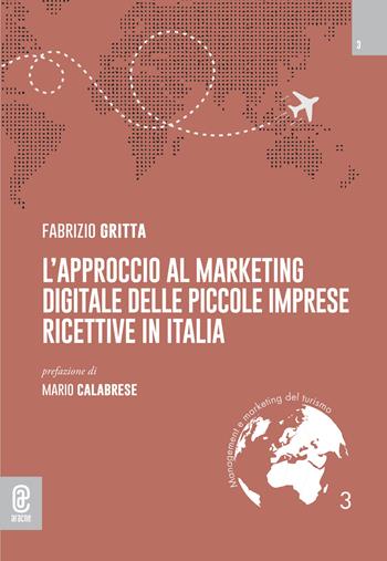 L'approccio al marketing digitale delle piccole imprese ricettive in Italia - Fabrizio Gritta - Libro Aracne (Genzano di Roma) 2023 | Libraccio.it