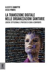 La transizione digitale nelle organizzazioni sanitarie. Logiche istituzionali e pratiche di cura a confronto