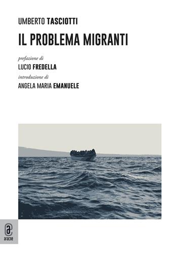 Il problema migranti - Umberto Tasciotti - Libro Aracne (Genzano di Roma) 2023 | Libraccio.it