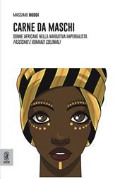 Carne da maschi. Donne africane nella narrativa imperialista. Fascismo e romanzi coloniali