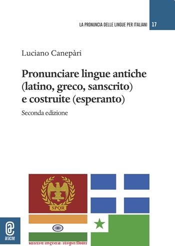 Pronunciare lingue antiche (latino, greco, sanscrito) e costruite (esperanto) - Luciano Canepari - Libro Aracne (Genzano di Roma) 2023 | Libraccio.it