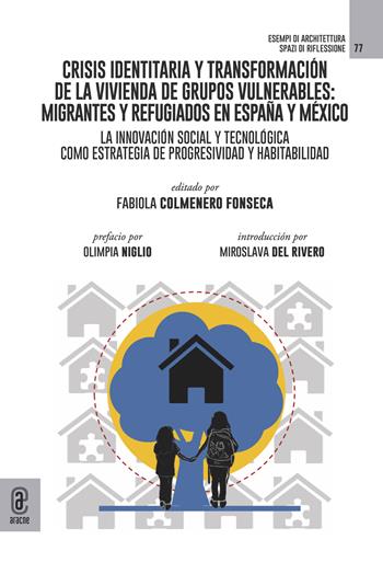 Crisis identitaria y transformación de la vivienda de grupos vulnerables: migrantes y refugiados en España y México. La innovación social y tecnológica como estrategia de progresividad y habitabilidad - Fabiola Colmenero Fonseca - Libro Aracne (Genzano di Roma) 2024, Esempi di architettura | Libraccio.it