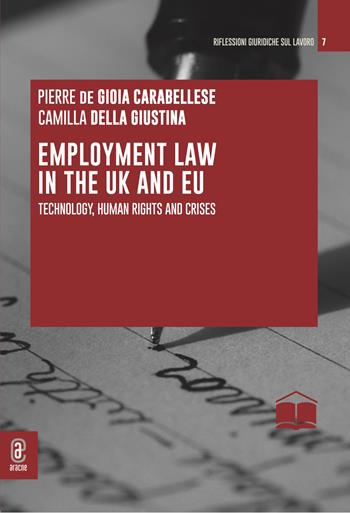 Employment Law in the UK and EU. Technology, Human Rights and Crises - Pierre De Gioia Carabellese, Camilla Della Giustina - Libro Aracne (Genzano di Roma) 2024 | Libraccio.it