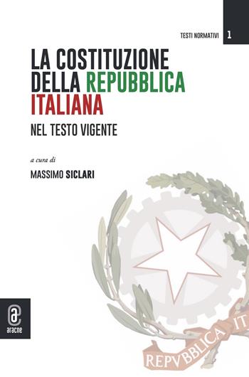 La Costituzione della Repubblica italiana nel testo vigente - Massimo Siclari - Libro Aracne (Genzano di Roma) 2023 | Libraccio.it
