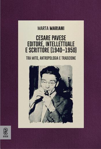 Cesare Pavese editore, intellettuale e scrittore. Tra mito, antropologia e tradizione - Marta Mariani - Libro Aracne (Genzano di Roma) 2024 | Libraccio.it