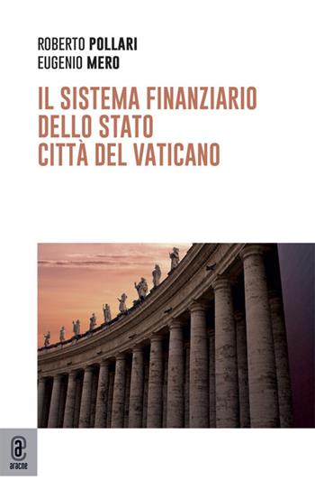 Il sistema finanziario dello Stato Città del Vaticano - Roberto Pollari, Eugenio Mero - Libro Aracne (Genzano di Roma) 2025 | Libraccio.it