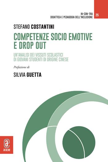 Competenze socio emotive e drop out. Un'analisi dei vissuti scolastici di giovani studenti di origine cinese - Stefano Costantini - Libro Aracne (Genzano di Roma) 2025, In-con-tra | Libraccio.it
