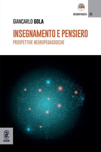 Insegnamento e pensiero. Prospettive neuropedagogiche - Giancarlo Gola - Libro Aracne (Genzano di Roma) 2025 | Libraccio.it