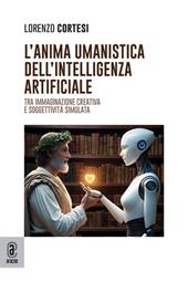 L'anima umanistica dell'intelligenza artificiale. Tra immaginazione creativa e soggettività simulata