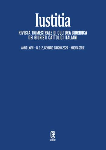 Iustitia. Rivista trimestrale di cultura giuridica dei Giuristi Cattolici Italiani (2024). Vol. 1-2  - Libro Aracne (Genzano di Roma) 2025 | Libraccio.it