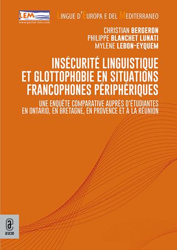 Insécurité linguistique et glottophobie en situations francophones périphériques. Une enquête comparative auprès d'étudiantes en Ontario, en Bretagne, en Provence et à La Réunion - Christian Bergeron, Philippe Blanchet Lunati, Mylène Lebon-Eyquem - Libro Aracne (Genzano di Roma) 2025, Lingue d'Europa e del Mediterraneo | Libraccio.it