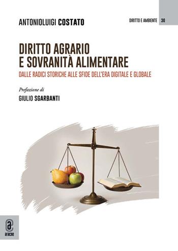 Diritto agrario e sovranità alimentare. Dalle radici storiche alle sfide dell’era digitale e globale - Antonioluigi Costato - Libro Aracne (Genzano di Roma) 2026, Diritto e ambiente | Libraccio.it