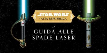 La guida alle spade laser. L'Alta Repubblica. Star Wars. Ediz. a colori - Ryan Valle, Lukasz Liszko, Daniel Wallace - Libro Panini Comics 2025 | Libraccio.it