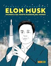 Elon Musk: inchiesta su un nuovo padrone del mondo