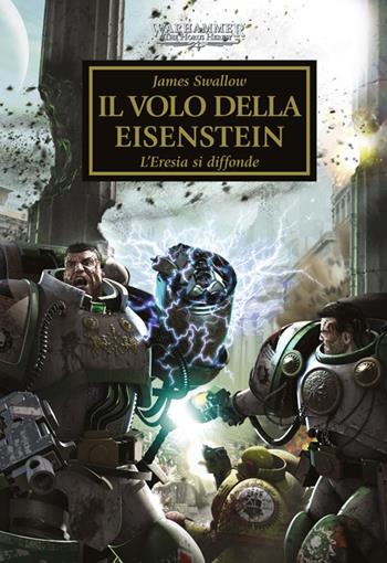 Il volo della Eisenstein. L'eresia si diffonde. The Horus heresy. Warhammer. Vol. 4 - James Swallow - Libro Panini Comics 2025 | Libraccio.it