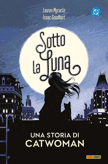 Sotto la luna. Una storia di Catwoman - Isaac Goodhart, Lauren Myracle - Libro Panini Comics 2025, DC young adult | Libraccio.it