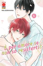 È per amore se non so resisterti?. Vol. 5