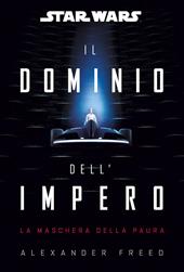 Il dominio dell'impero la maschera della paura. Star wars romanzi