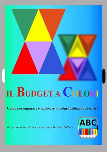 Il budget a colori. Guida per imparare e applicare il budget utilizzando i colori - Riccardo Coda, Michele Della Valle, Massimo Solbiati - Libro StreetLib 2022 | Libraccio.it