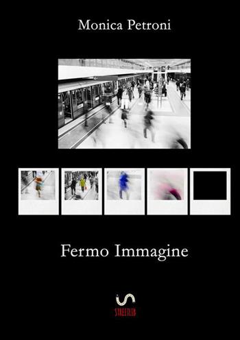 Fermo immagine - Monica Petroni - Libro StreetLib 2022 | Libraccio.it