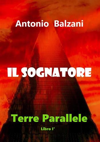 Il sognatore. Terre parallele. Vol. 1 - Antonio Balzani - Libro StreetLib 2022 | Libraccio.it