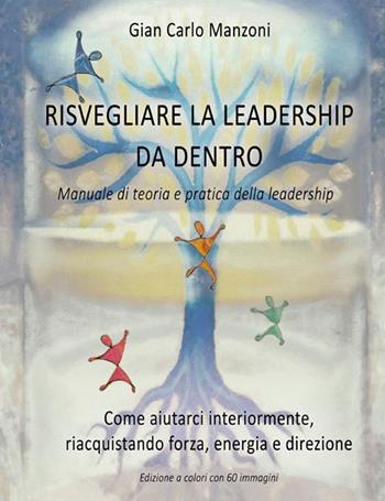 Risvegliare la leadership da dentro. Manuale di teoria e pratica - Gian Carlo Manzoni - Libro StreetLib 2022 | Libraccio.it