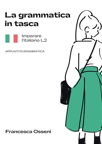 La grammatica in tasca. Imparare l'italiano L2. Appunti di grammatica - Francesca Osseni - Libro StreetLib 2022 | Libraccio.it