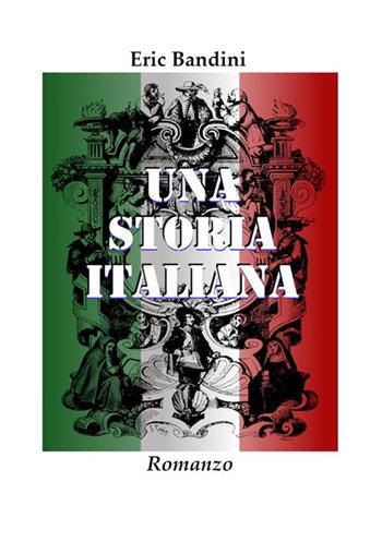 Una storia italiana - Eric Bandini - Libro StreetLib 2022 | Libraccio.it