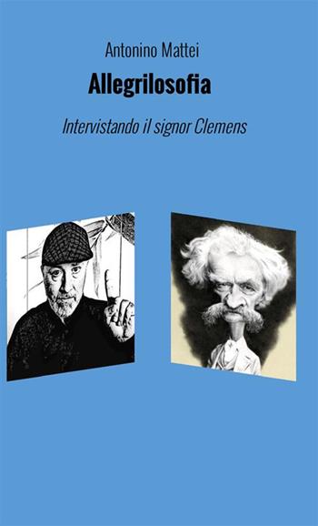 Allegrilosofia. Intervistando il signor Clemens. Nuova ediz. - Antonino Mattei - Libro StreetLib 2022 | Libraccio.it