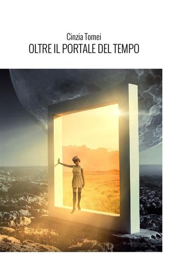 Oltre il portale del tempo. L'ipnosi regressiva spirituale. Nuova ediz. - Cinzia Tomei - Libro StreetLib 2022 | Libraccio.it