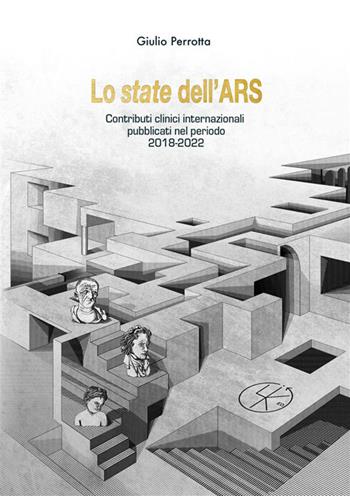Lo state dell'ARS. I contributi clinici internazionali pubblicati nel periodo 2018-2022 - Giulio Perrotta - Libro StreetLib 2022 | Libraccio.it