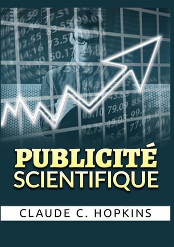 Publicité scientifique - Claude Hopkins - Libro StreetLib 2022 | Libraccio.it