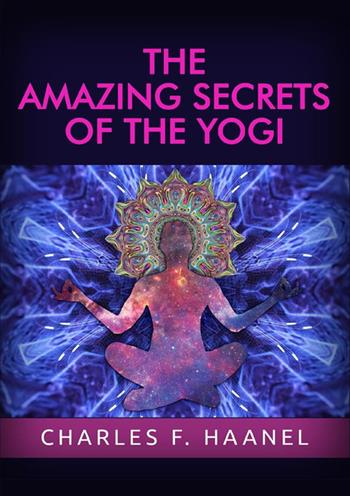 The amazing secrets of the Yogi - Charles Haanel - Libro StreetLib 2022 | Libraccio.it