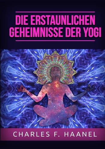 Die erstaunlichen Geheimnisse der Yogi - Charles Haanel - Libro StreetLib 2022 | Libraccio.it