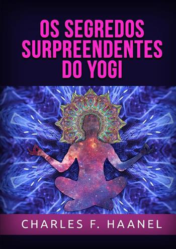 Os segredos surpreendentes do yogi - Charles Haanel - Libro StreetLib 2022 | Libraccio.it