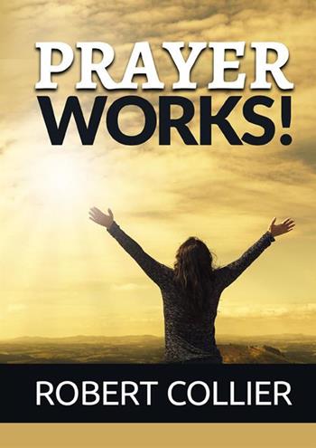 Prayer works! - Robert Collier - Libro StreetLib 2022 | Libraccio.it