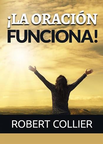 ¡La oración funciona! - Robert Collier - Libro StreetLib 2022 | Libraccio.it
