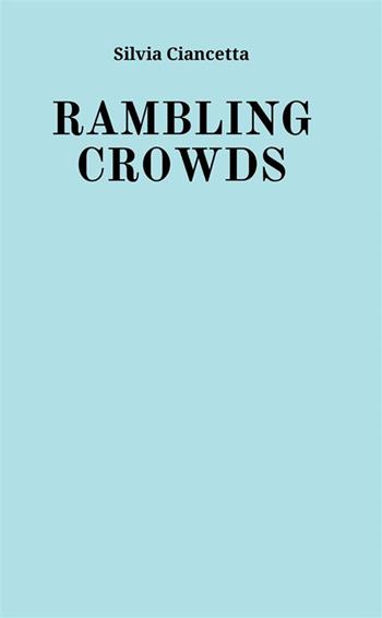 Rambling crowds. Ediz. integrale - Ciancetta Silvia - Libro StreetLib 2022 | Libraccio.it