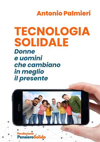 Tecnologia solidale. Donne e uomini che cambiano in meglio il presente. Nuova ediz. - Antonio Palmieri - Libro StreetLib 2022 | Libraccio.it