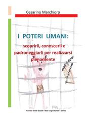 I poteri umani. Scoprirli, conoscerli e padroneggiarli per realizzarsi pienamente