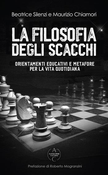 La filosofia degli scacchi. Orientamenti educativi e metafore per la vita quotidiana - Beatrice Silenzi, Maurizio Chiamori - Libro StreetLib 2022 | Libraccio.it