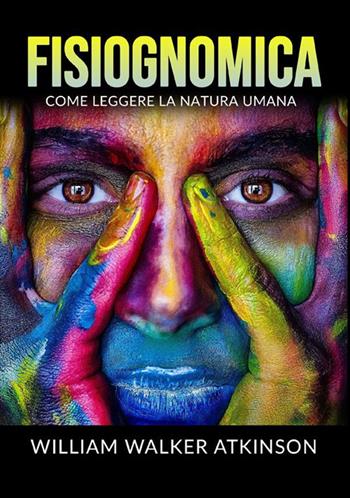 Fisiognomica. Come leggere la natura umana - William Walker Atkinson - Libro StreetLib 2022 | Libraccio.it