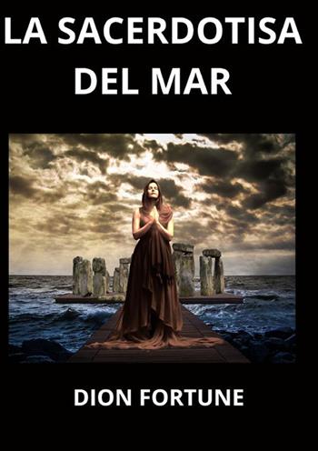 La sacerdotisa del mar - Dion Fortune - Libro StreetLib 2022 | Libraccio.it