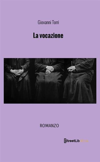 La vocazione - Giovanni Torri - Libro StreetLib 2022 | Libraccio.it