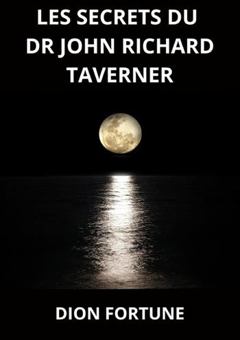 Les secrets du Dr John Richard Taverner - Dion Fortune - Libro StreetLib 2022 | Libraccio.it