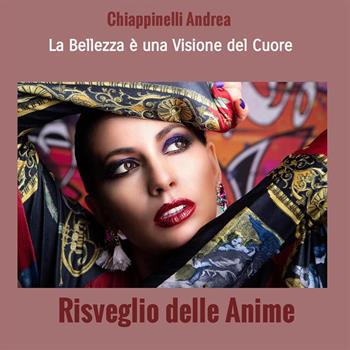 Risveglio delle anime. La bellezza è una visione del cuore. Nuova ediz. - Andrea Chiappinelli - Libro StreetLib 2022 | Libraccio.it