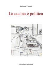 La cucina è politica. Ricette e percorsi, dalla dignità della fame alla gola