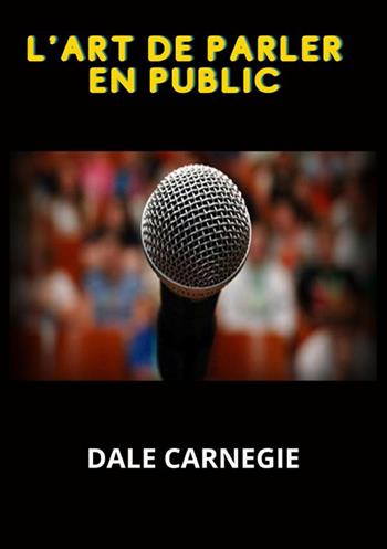 L'art de parler en public - Dale Carnegie - Libro StreetLib 2022 | Libraccio.it