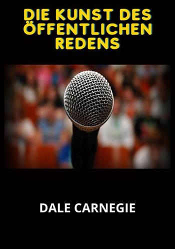Die Kunst des öffentlichen Redens - Dale Carnegie - Libro StreetLib 2022 | Libraccio.it